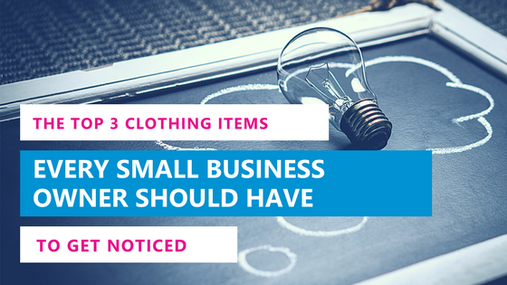 Top 3 Clothing Items Every Small Business Owner Should Have To Easily Get Noticed and Strike Up Conversation